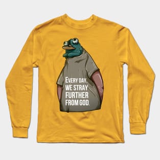 Every Day We Stray Further From God Long Sleeve T-Shirt